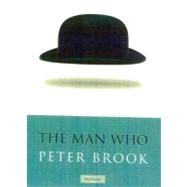 The Man Who A Theatrical Research by Brook, Peter, 9780413771414