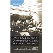 One hundred years of wartime nursing practices, 1854-1953 by Jane, Brooks; Christine, Hallett, 9780719091414