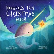 Narwhal's True Christmas Wish by Scott, Lisa Ann; Huq, Amberin, 9781510761414