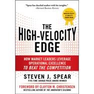 The High-Velocity Edge: How Market Leaders Leverage Operational Excellence to Beat the Competition by Spear, Steven, 9780071741415