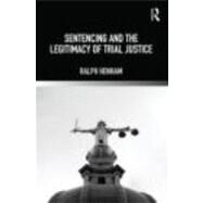 Sentencing and the Legitimacy of Trial Justice by Henham; Ralph, 9780415671415