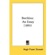 Boethius : An Essay (1891) by Stewart, Hugh Fraser, 9780548711415