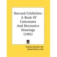 Harvard Celebrities : A Book of Caricatures and Decorative Drawings (1901) by Hall, Frederick Garrison; Little, Edward Revere; Eliot, Henry Ware, Jr. (CON), 9780548881415