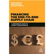 Financing the End-to-end Supply Chain by Templar, Simon; Findlay, Charles; Hofmann, Erik, 9780749471415