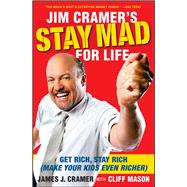 Jim Cramer's Stay Mad for Life Get Rich, Stay Rich (Make Your Kids Even Richer) by Cramer, James J.; Mason, Cliff, 9781416561415
