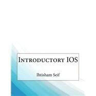 Introductory Ios by Seif, Ihtisham M.; London College of Information Technology, 9781508561415