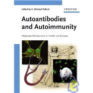 Autoantibodies and Autoimmunity : Molecular Mechanisms in Health and Disease by Editor:  Kenneth Michael Pollard (The Scripps Research Institute, La Jolla, USA), 9783527311415