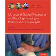 Ultrasound Guided Procedures and Radiologic Imaging for Pediatric Anesthesiologists by Clebone, Anna; Finkle, Joshua H.; Burian, Barbara K.; Ruskin, Keith J.; Burian, Barbara K., 9780190081416