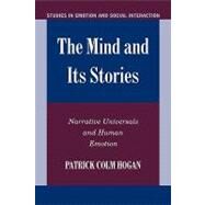 The Mind and its Stories: Narrative Universals and Human Emotion by Patrick Colm Hogan, 9780521111416