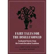 Fairy Tales for the Disillusioned by Schultz, Gretchen; Seifert, Lewis, 9780691191416