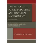 The Basics of Public Budgeting and Financial Management A Handbook for Academics and Practitioners by Menifield, Charles E., 9780761861416