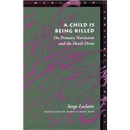 A Child Is Being Killed by Leclaire, Serge; Hays, Marie-Claude, 9780804731416