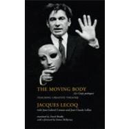 The Moving Body: Teaching Creative Theatre by Carasso,Jean-Gabriel, 9780878301416