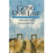 Going Over East (PB) Reflections of a Woman Rancher by Hasselstrom, Linda M., 9781555911416