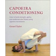 Capoeira Conditioning How to Build Strength, Agility, and Cardiovascular Fitness Using Capoeira Movements by Taylor, Gerard; Kjaergaard, Anders, 9781583941416