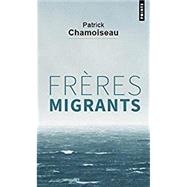 Freres migrants (French Edition) by Patrick Chamoiseau, 9782757871416