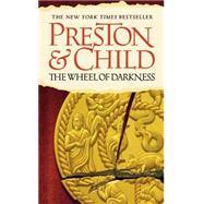 The Wheel of Darkness by Preston, Douglas; Child, Lincoln, 9780446581417