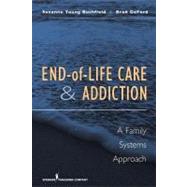 End-of-Life Care and Addiction: A Family Systems Approach by Bushfield, Suzanne Young, Ph.D., 9780826121417