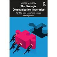 The Strategic Communication Imperative by James Mahoney, 9781032011417