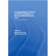 Conceptualizing Cultural and Social Dialogue in the Euro-Mediterranean Area: A European Perspective by Pace; Michelle, 9781138971417