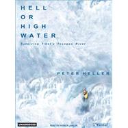 Hell or High Water: Surviving Tibet's Tsangpo River MP3 CD by Heller, Peter, 9781400151417