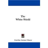 The White Shield by Mason, Caroline Atwater, 9781432691417
