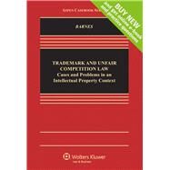 Trademark and Unfair Competition Law Cases and Problems in an Intellectual Property Context by Barnes, David W., 9781454851417