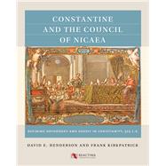 Constantine and the Council of Nicaea, 325 C.E. by Henderson, David E.; Kirkpatrick, Frank, 9781469631417