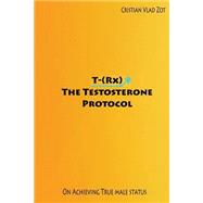 T-rx - the Testosterone Protocol by Zot, Cristian Vlad, 9781503281417