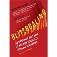 Blitzscaling The Lightning-Fast Path to Building Massively Valuable Companies by Hoffman, Reid; Yeh, Chris; Gates, Bill, 9781524761417