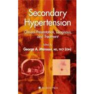 Secondary Hypertension by Mansoor, George A.; Achard, Jean-Michel (CON); Bravo, Emmanuel L. (CON); Canzanello, Vincent J. (CON); Desai, Mihir M. (CON), 9781588291417