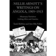 Nellie Arnott's Writings on Angola, 1905-1913 by Robbins, Sarah; Pullen, Ann Ellis; Arnott, Nellie, 9781602351417