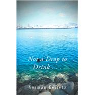Not a Drop to Drink by Keifetz, Norman, 9781796021417