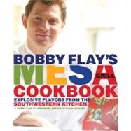 Bobby Flay's Mesa Grill Cookbook Explosive Flavors from the Southwestern Kitchen by FLAY, BOBBY, 9780307351418