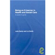 Being an E-learner in Health and Social Care: A Student's Guide by Santy-Tomlinson; Julie, 9780415401418