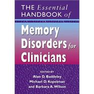 The Essential Handbook of Memory Disorders for Clinicians by Baddeley, Alan D.; Kopelman, Michael; Wilson, Barbara A., 9780470091418