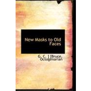 New Masks to Old Faces by C. ]. [Bruce, Octogenarian G., 9780554861418