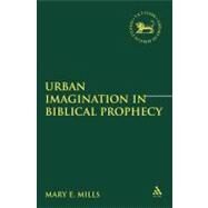 Urban Imagination in Biblical Prophecy by Mills, Mary E., 9780567111418