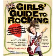 The Girls' Guide to Rocking by Hopper, Jessica, 9780761151418