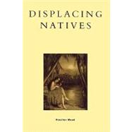 Displacing Natives The Rhetorical Production of Hawai'i by Wood, Houston, 9780847691418