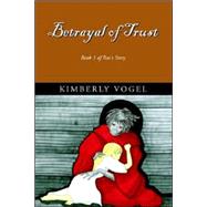 Betrayal of Trust by Vogel, Kimberly, 9781413491418
