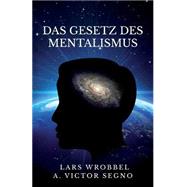 Das Gesetz Des Mentalismus by Wrobbel, Lars; Segno, A. Victor, 9781466411418
