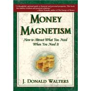 Money Magnetism How to Attract What You Need When You Need It by Walters, J. Donald, 9781565891418