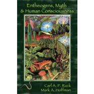 Entheogens, Myth, and Human Consciousness by Ruck, Carl A. P.; Hoffman, Mark  Alwin, 9781579511418