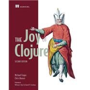 The Joy of Clojure by Fogus, Michael; Houser, Chris; Byrd, William E.; Friedman, Daniel P., 9781617291418