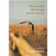 Between the Bell Struck and the Silence by Porter, Pamela, 9781773861418