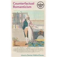 Counterfactual Romanticism by Davies, Damian Walford, 9781784991418