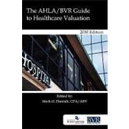 The Ahla/Bvr Guide to Healthcare Valuation, 2010 by Dietrich, Mark, 9781935081418