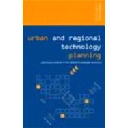 Urban and Regional Technology Planning: Planning Practice in the Global Knowledge Economy by Corey; Kenneth E., 9780415701419