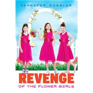 Revenge of the Flower Girls by Ziegler, Jennifer, 9780545561419